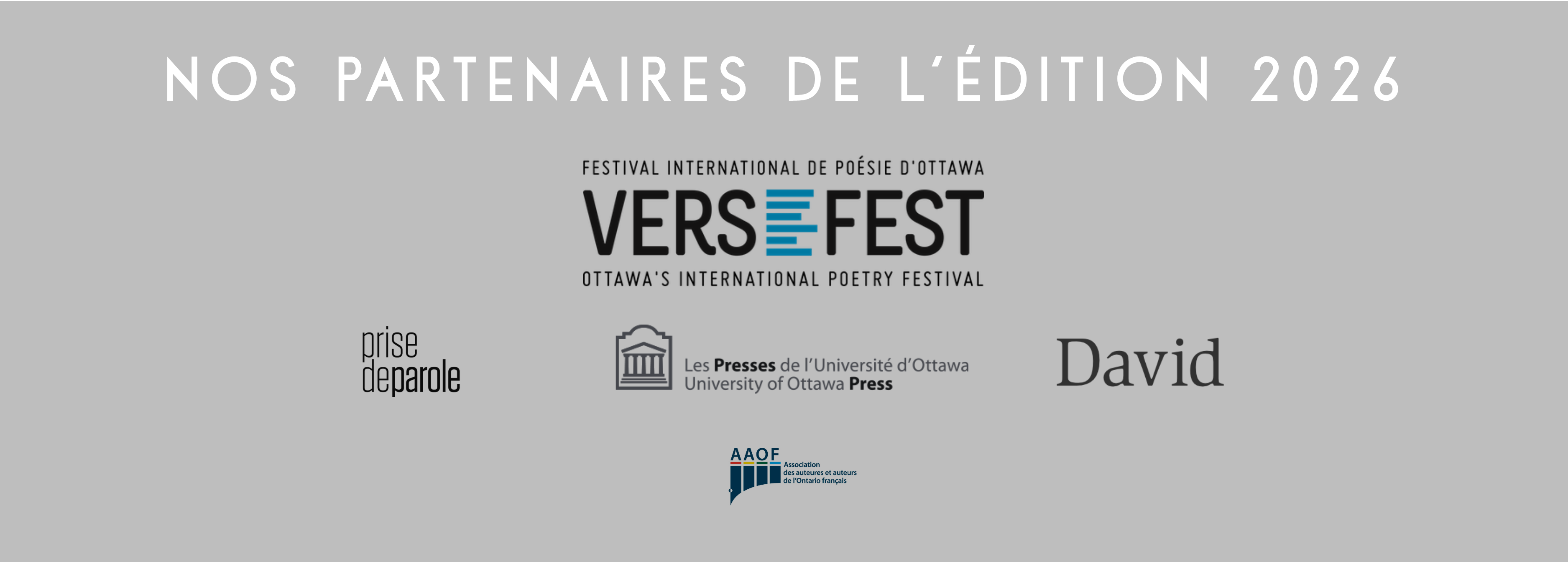 Nos partenaires de l'édition 2026 : VerseFest, Éditions Prise de parole, Éditions David, Presses de l’Université d’Ottawa et l'Association des auteurs et auteures de l'Ontario français